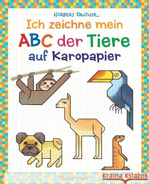 Ich zeichne mein ABC der Tiere auf Karopapier. Einfach zeichnen und Buchstaben lernen. Eine ungewöhnliche Zeichenschule mit Erfolgserlebnis-Garantie! Für Kinder ab 5 Jahren Pautner, Norbert 9783809442868