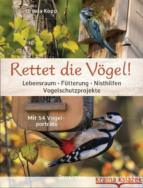 Rettet die Vögel! Lebensraum, Fütterung, Nisthilfen, Vogelschutzprojekte Kopp, Ursula 9783809443179 Bassermann