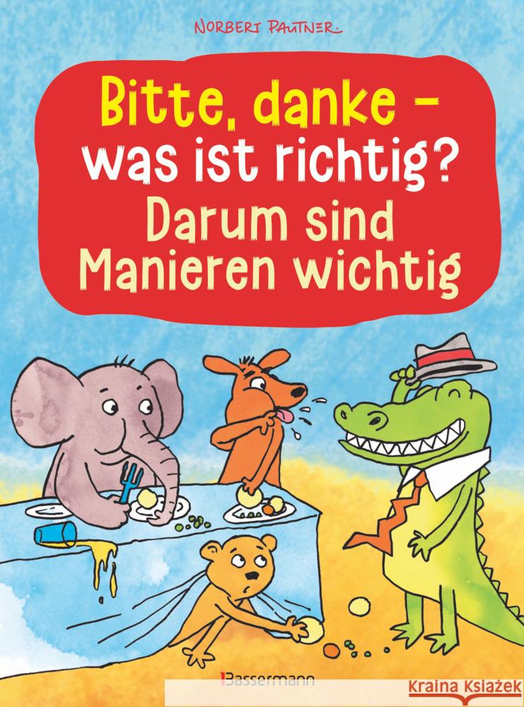 Bitte, danke - was ist richtig? - Darum sind Manieren wichtig (Bilderbuch) Pautner, Norbert 9783809444541