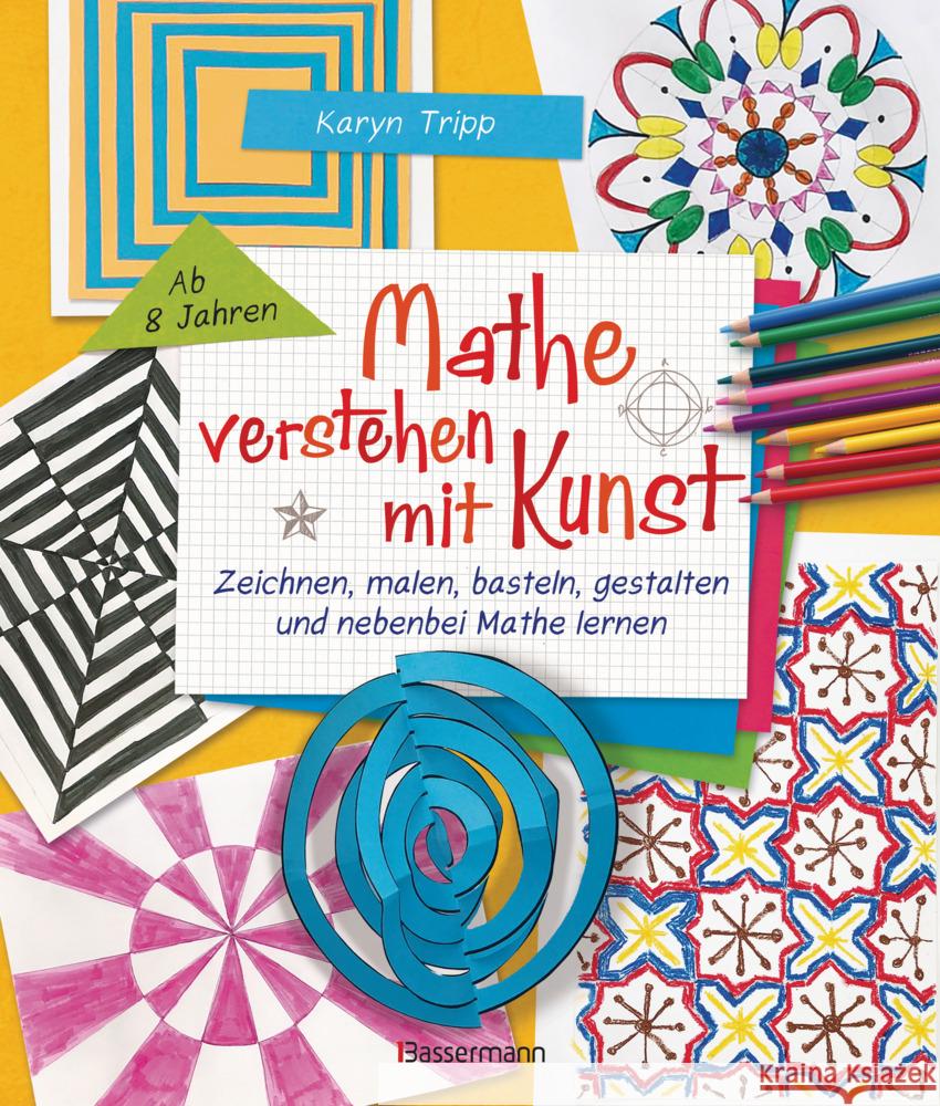 Mathe verstehen mit Kunst. Zeichnen, malen, basteln, gestalten und nebenbei Mathe lernen. Für Kinder ab 8 Jahren Tripp, Karyn 9783809445074