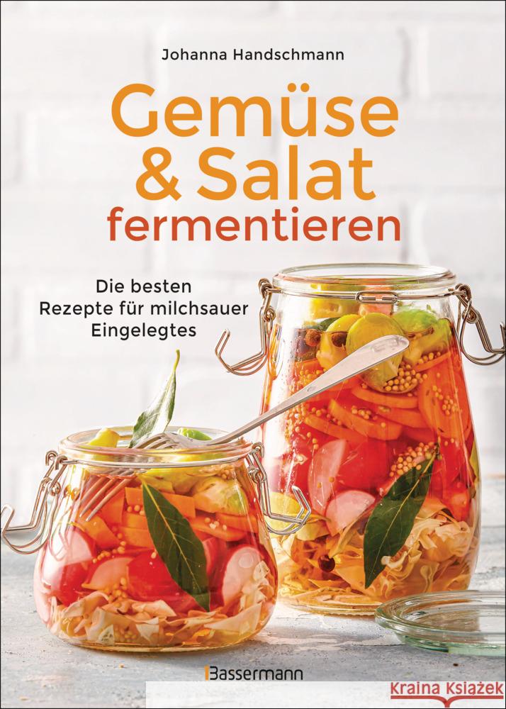 Gemüse und Salat fermentieren. Die besten Rezepte für milchsauer Eingelegtes Handschmann, Johanna 9783809445470 Bassermann