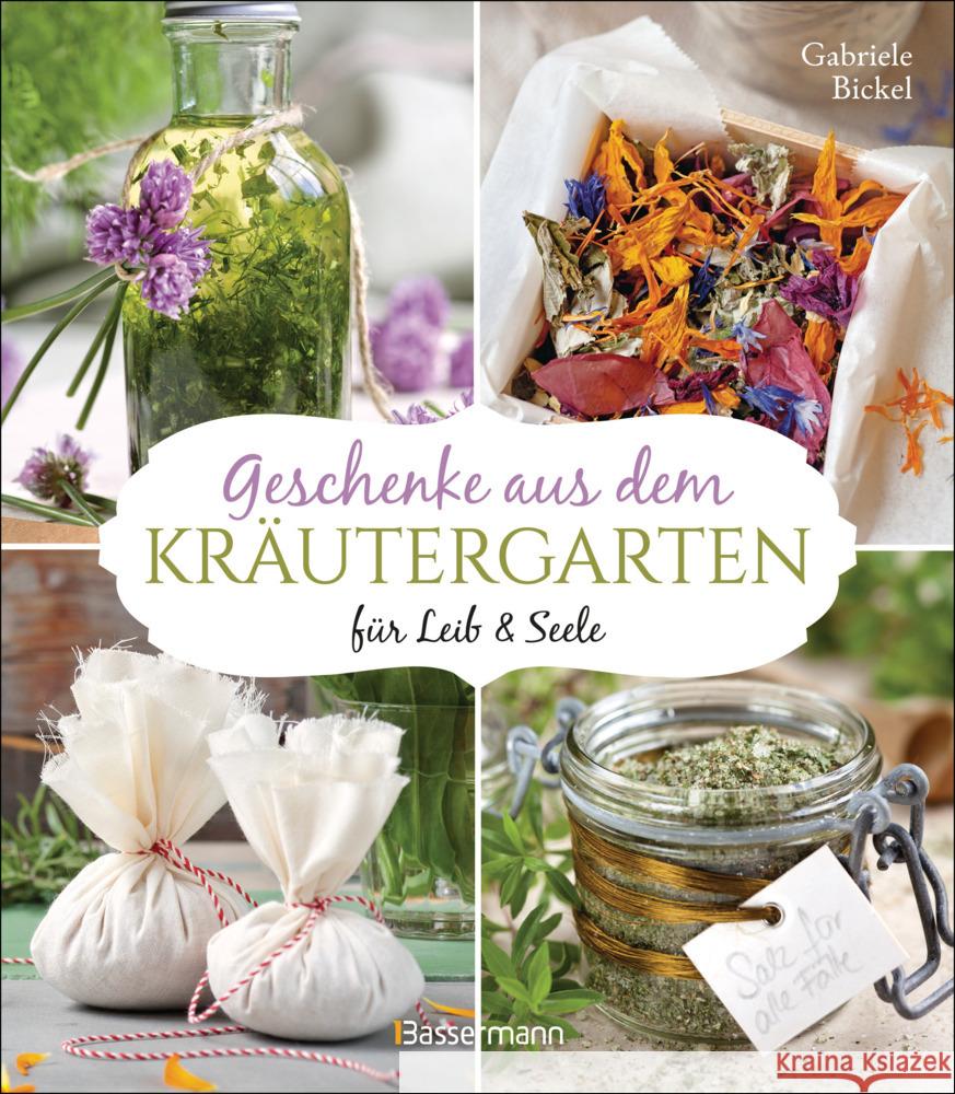 Geschenke aus dem Kräutergarten für Leib & Seele Bickel, Gabriele 9783809446408 Bassermann