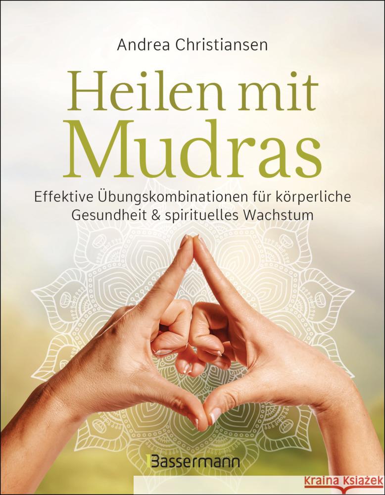 Heilen mit Mudras. Die effektivsten Übungen und Kombinationen aus Fingeryoga, Yoga und Meditationen Christiansen, Andrea 9783809447467