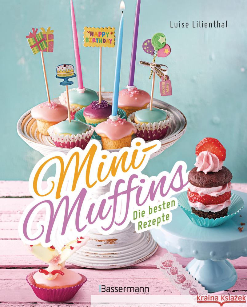 Mini-Muffins - Die besten Rezepte. Schnelle Backrezepte für süße und herzhafte kleine Kuchen Lilienthal, Luise 9783809447900