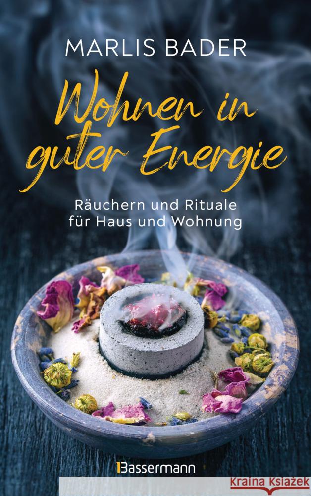 Wohnen in guter Energie. Räuchern und Rituale für Haus und Wohnung Bader, Marlis 9783809448075 Bassermann