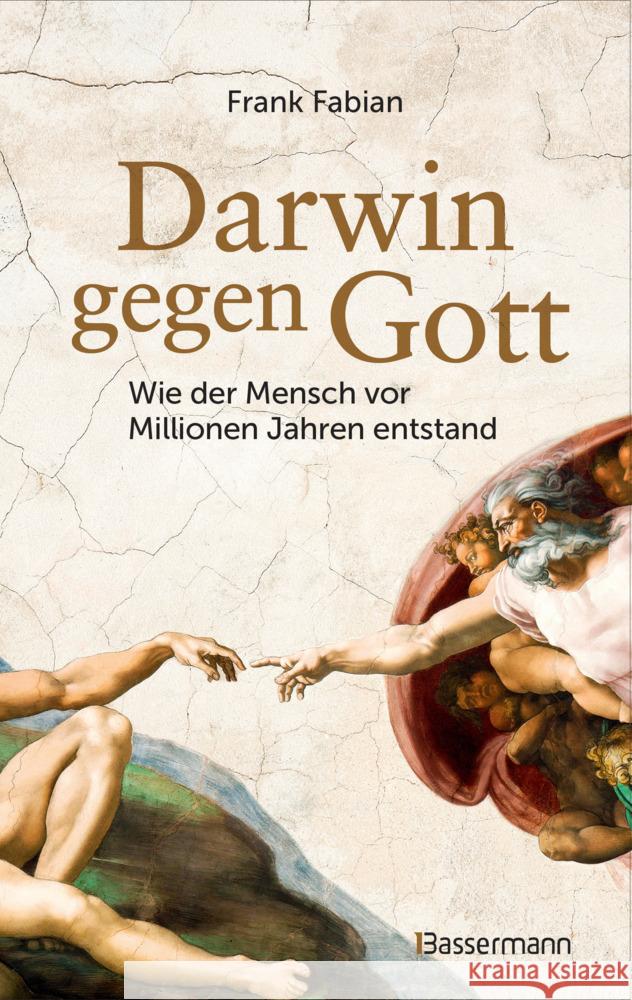 Darwin gegen Gott. Wie der Mensch vor Millionen Jahren entstand Fabian, Frank 9783809449003