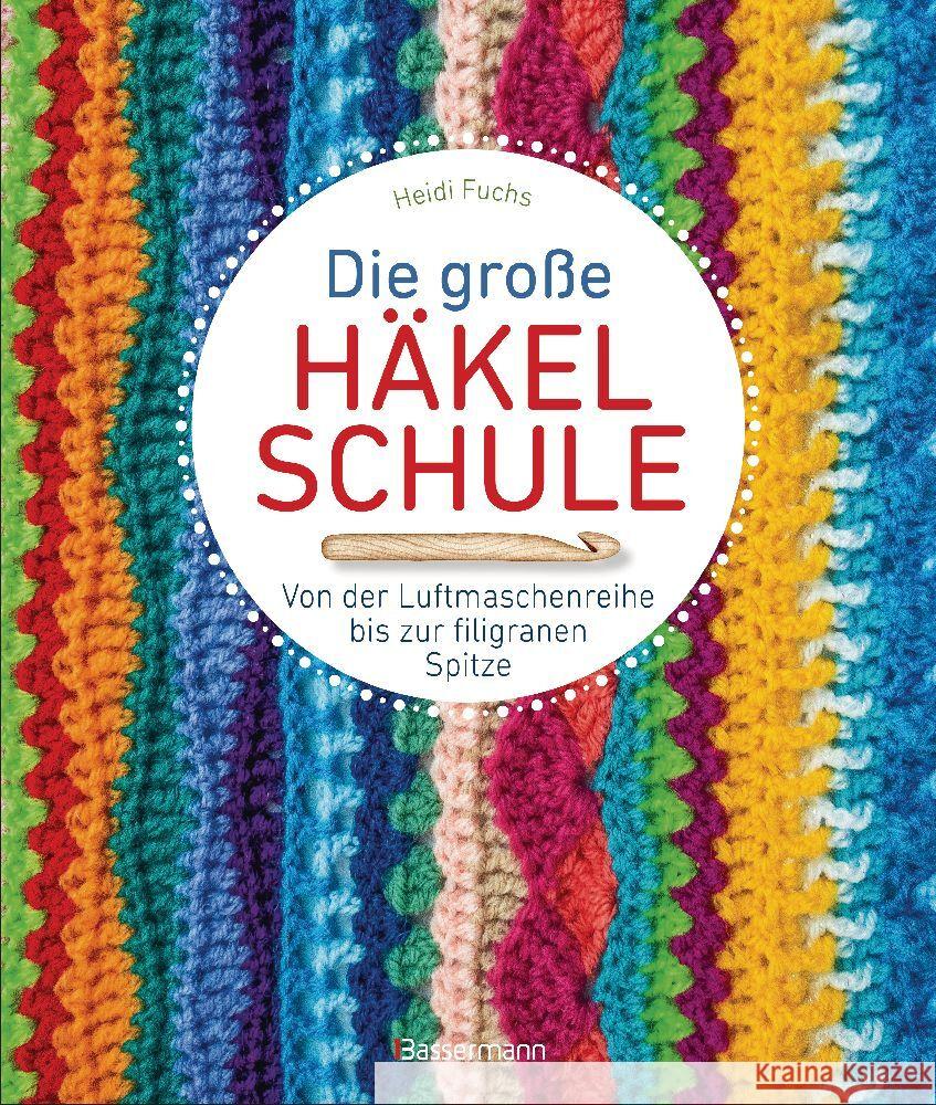 Die große Häkelschule - Von der Luftmaschenreihe bis zur filigranen Spitze Fuchs, Heidi 9783809449522