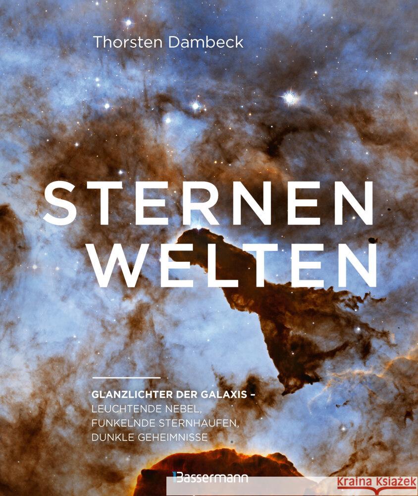 Sternenwelten - Glanzlichter der Galaxis. Spektakuläre Bilder des Universums Dambeck, Thorsten 9783809449904