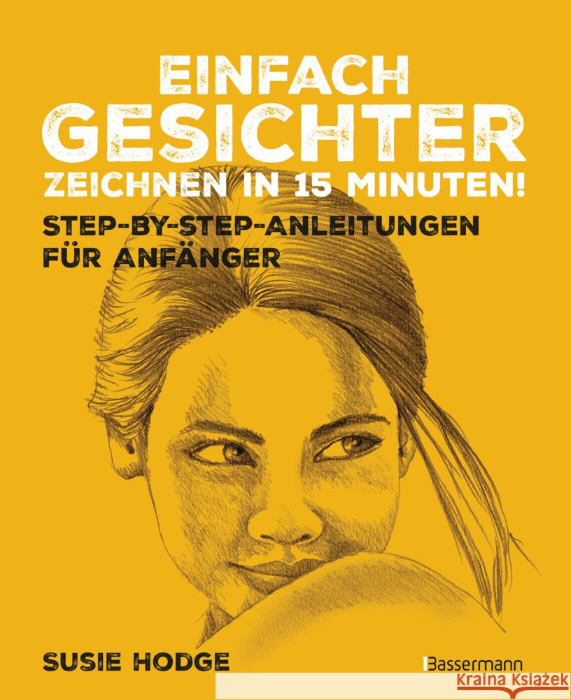 Einfach Gesichter zeichnen in 15 Minuten! Step-by-step-Anleitungen für Anfänger - Hodge, Susie 9783809451297