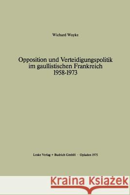 Opposition Und Verteidigungspolitik Im Gaullistischen Frankreich 1958-1973 Woyke, Wichard 9783810000422 Vs Verlag F R Sozialwissenschaften