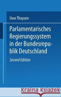 Parlamentarisches Regierungssystem in Der Bundesrepublik Deutschland: Daten -- Fakten -- Urteile Im Grundriß Thaysen, Uwe 9783810000439