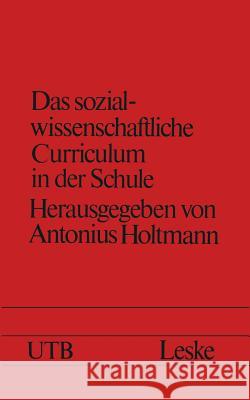 Das Sozialwissenschaftliche Curriculum in Der Schule: Neue Formen Und Inhalte Holtmann, Antonius 9783810001573