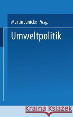Umweltpolitik: Beiträge Zur Politologie Des Umweltschutzes Jänicke, Martin 9783810002341 Springer