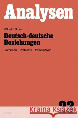 Deutsch-Deutsche Beziehungen: Prämissen, Probleme, Perspektiven Bruns, Wilhelm 9783810002464 Vs Verlag Fur Sozialwissenschaften