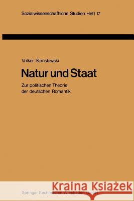 Natur Und Staat: Zur Politischen Theorie Der Deutschen Romantik Stanslowski, Volker 9783810002679 Vs Verlag Fur Sozialwissenschaften