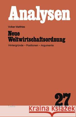 Neue Weltwirtschaftsordnung: Hintergründe -- Positionen -- Argumente Matthies, Volker 9783810002686 Vs Verlag F R Sozialwissenschaften