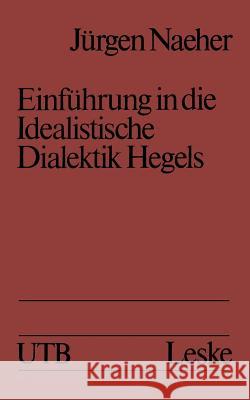 Einführung in Die Idealistische Dialektik Hegels: Lehr-/Lerntext Naeher, Jürgen 9783810002723 Vs Verlag Fur Sozialwissenschaften