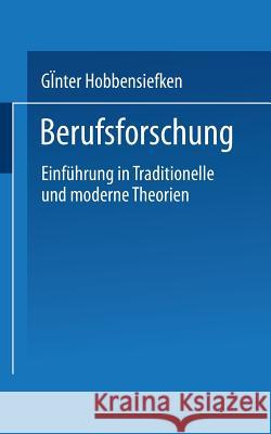 Berufsforschung: Einführung in Traditionelle Und Moderne Theorien Hobbensiefken, Günter 9783810003041 Vs Verlag Fur Sozialwissenschaften