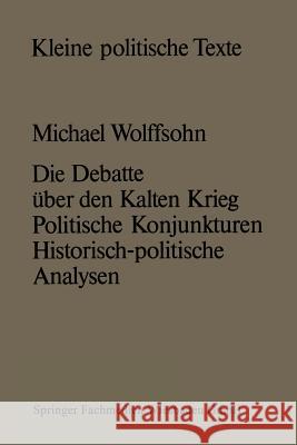 Die Debatte Über Den Kalten Krieg: Politische Konjunkturen -- Historisch-Politische Analysen Wolffsohn, Michael 9783810003683 Vs Verlag Fur Sozialwissenschaften