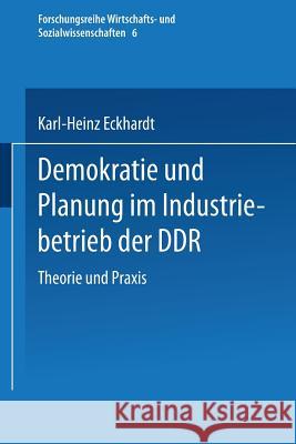 Demokratie Und Planung Im Industriebetrieb Der Ddr Karl-Heinz Eckhardt Karl-Heinz Eckhardt 9783810004024 Springer