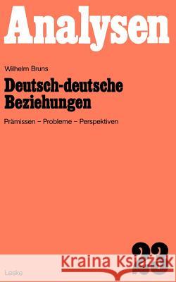 Deutsch-Deutsche Beziehungen: Prämissen, Probleme, Perspektiven Bruns, Wilhelm 9783810004055 Vs Verlag F R Sozialwissenschaften