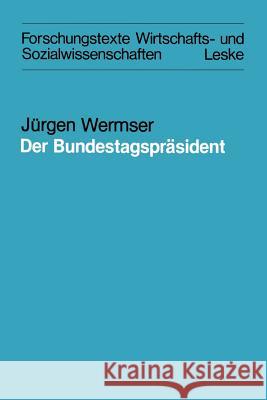 Der Bundestagspräsident: Funktion Und Reale Ausformung Eines Amtes Im Deutschen Bundestag Wermser, Jürgen 9783810004239 Vs Verlag Fur Sozialwissenschaften