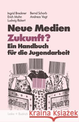 Neue Medien Zukunft?: Ein Handbuch Für Die Jugendarbeit Breckner, Ingrid 9783810004727 Vs Verlag F R Sozialwissenschaften