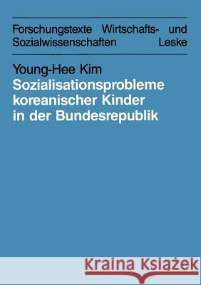 Sozialisationsprobleme Koreanischer Kinder in Der Bundesrepublik Deutschland: Bedingungen Und Möglichkeiten Für Eine Interkulturelle Erziehung Kim, Young-Hee 9783810006035 Vs Verlag Fur Sozialwissenschaften