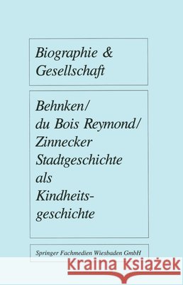 Stadtgeschichte ALS Kindheitsgeschichte: Lebensräume Von Großstadtkindern in Deutschland Und Holland Um 1900 Behnken, Imbke 9783810006332 Vs Verlag Fur Sozialwissenschaften