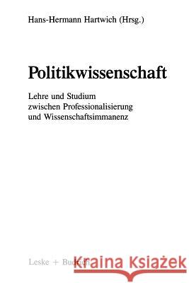 Politikwissenschaft: Lehre Und Studium Zwischen Professionalisierung Und Wissenschaftsimmanenz. Eine Bestandsaufnahme Und Ein Symposium Hartwich, Hans-Herman 9783810006363