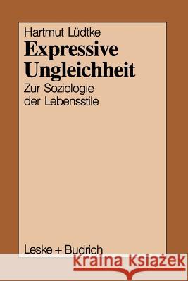 Expressive Ungleichheit: Zur Soziologie Der Lebensstile Hartmut Leudtke Hartmut Ludtke 9783810006905