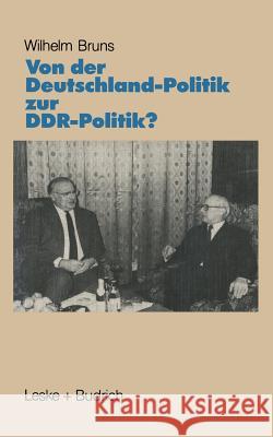 Von Der Deutschlandpolitik Zur Ddr-Politik?: Prämissen - Probleme - Perspektiven Bruns, Wilhelm 9783810007100 Leske + Budrich