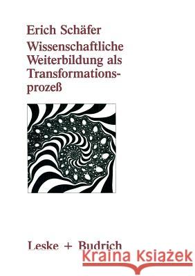 Wissenschaftliche Weiterbildung ALS Transformationsprozeß: Theoretische, Konzeptionelle Und Empirische Aspekte Schäfer, Erich 9783810007186 Vs Verlag Fur Sozialwissenschaften