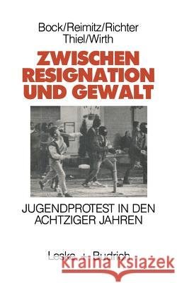 Zwischen Resignation Und Gewalt: Jugendprotest in Den Achtziger Jahren Marlene Bock Monika Reimitz Horst-Eberhard Richter 9783810007230