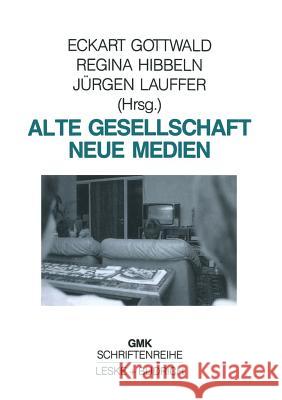 Alte Gesellschaft -- Neue Medien Eckart Gottwald Regina Hibbeln Jurgen Lauffer 9783810007278 Vs Verlag Fur Sozialwissenschaften