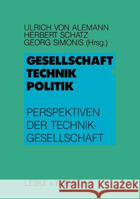 Gesellschaft -- Technik -- Politik: Perspektiven Der Technikgesellschaft Ulrich Vo Herbert Schatz Georg Simonis 9783810007568