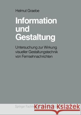 Information Und Gestaltung: Untersuchung Zur Wirkung Visueller Gestaltungstechnik Von Fernsehnachrichten Graebe, Helmut 9783810007674