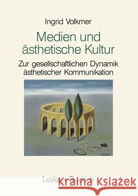 Medien Und Ästhetische Kultur: Zur Gesellschaftlichen Dynamik Ästhetischer Kommunikation Volkmer, Ingrid 9783810008138