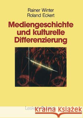 Mediengeschichte Und Kulturelle Differenzierung: Zur Entstehung Und Funktion Von Wahlnachbarschaften Rainer Winter Roland Eckert 9783810008572
