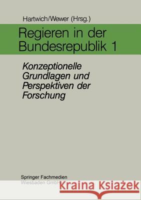 Regieren in Der Bundesrepublik I: Konzeptionelle Grundlagen Und Perspektiven Der Forschung Hartwich, Hans-Herman 9783810008619