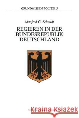 Regieren in Der Bundesrepublik Deutschland Manfred G. Schmidt Manfred G 9783810008640