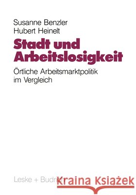 Stadt Und Arbeitslosigkeit: Örtliche Arbeitsmarktpolitik Benzler, Susanne 9783810008770 Vs Verlag Fur Sozialwissenschaften
