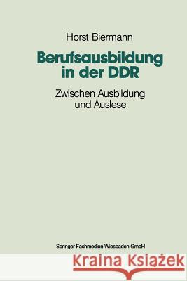 Berufsausbildung in Der Ddr: Zwischen Ausbildung Und Auslese Biermann, Horst 9783810008794