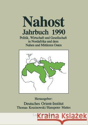 Nahost Jahrbuch 1990: Politik, Wirtschaft Und Gesellschaft in Nordafrika Und Dem Nahen Und Mittleren Osten Deutsches Orient-Institut 9783810008916 Vs Verlag Fur Sozialwissenschaften