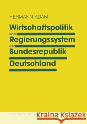 Wirtschaftspolitik Und Regierungssystem Der Bundesrepublik Deutschland: Eine Einführung Adam, Hermann 9783810009005 Vs Verlag F R Sozialwissenschaften