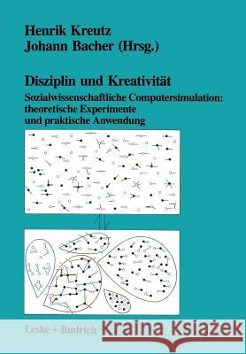 Disziplin Und Kreativität: Sozialwissenschaftliche Computersimulation: Theoretische Experimente Und Praktische Anwendung Kreutz, Henrik 9783810009111 Leske + Budrich