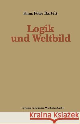 Logik Und Weltbild Hans-Peter Bartels 9783810009258 Vs Verlag Fur Sozialwissenschaften