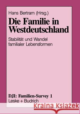 Die Familie in Westdeutschland: Stabilität Und Wandel Familialer Lebensformen Bertram, Hans 9783810009265 Vs Verlag Fur Sozialwissenschaften