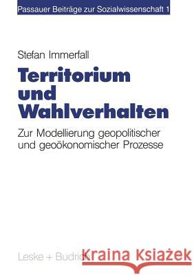Territorium Und Wahlverhalten: Zur Modellierung Geopolitischer Und Geoökonomischer Prozesse Immerfall, Stefan 9783810009319
