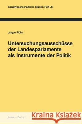 Untersuchungsausschüsse Der Landesparlamente ALS Instrumente Der Politik Plöhn, Jürgen 9783810009371 Vs Verlag Fur Sozialwissenschaften